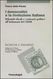 I democratici e la rivoluzione italiana. Dibattiti ideali e contrasti politici all'indomani del 1848