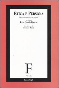 Etica e persona. Tra sentimento e ragione  - Libro Franco Angeli 2004, Filosofia | Libraccio.it