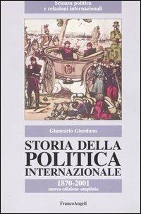 Storia della politica internazionale. 1870-2001 - Giancarlo Giordano - Libro Franco Angeli 2016, Scienza politica e relaz. internazionali | Libraccio.it