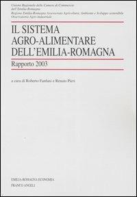 Il sistema agro-alimentare dell'Emilia Romagna. Rapporto 2003  - Libro Franco Angeli 2004, Emilia Romagna economia | Libraccio.it