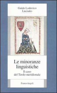 Le minoranze linguistiche. Il caso del Tirolo meridionale - Guido L. Luzzatto - Libro Franco Angeli 2004, Fondazione studi storici Filippo Turati | Libraccio.it
