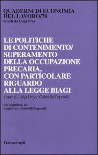 Le politiche di contenimento/superamento della occupazione precaria, con particolare riguardo alla Legge Biagi  - Libro Franco Angeli 2004, Quaderni di economia del lavoro | Libraccio.it