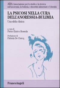 La psicosi nella cura dell'anoressia-bulimia. Una sfida clinica  - Libro Franco Angeli 2004, ABA.Associazione per lo studio e la ricerca anoressia, bulimia, disordini alimentari e obesità | Libraccio.it