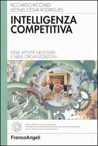 Intelligenza competitiva. Nelle attività negoziali e nelle organizzazioni - Riccardo Riccardi, Leonel C. Rodrigues - Libro Franco Angeli 2004, Azienda moderna | Libraccio.it