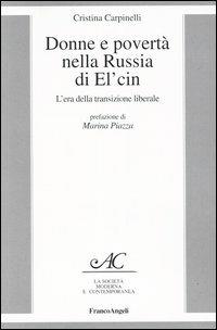 Donne e povertà nella Russia di El'cin. L'era della transizione liberale - Cristina Carpinelli - Libro Franco Angeli 2004, La società moderna e contemp. Anal.contr. | Libraccio.it