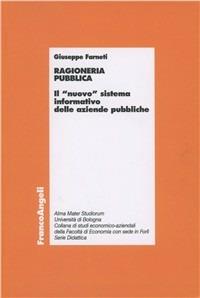 Ragioneria pubblica. Il «nuovo» sistema informativo delle aziende pubbliche - Giuseppe Farneti - Libro Franco Angeli 2011, Economia - Monografie | Libraccio.it