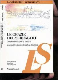 Le grazie del serraglio. Curtatone fra arte e cultura  - Libro Franco Angeli 2004, Laboratorio sociologico. Manualis.-didat. | Libraccio.it