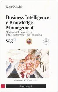 Business intelligence e knowledge management. Gestione delle informazioni e delle performances nell'era digitale - Luca Quagini - Libro Franco Angeli 2004, Informatica e organizzazioni | Libraccio.it