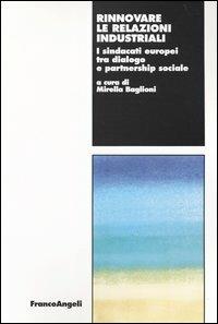 Rinnovare le relazioni industriali. I sindacati europei tra dialogo e partnership sociale  - Libro Franco Angeli 2004, Lavoro e società | Libraccio.it