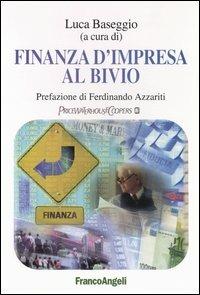 Finanza d'impresa al bivio - Luca Baseggio - Libro Franco Angeli 2004, La società industriale e postind.-Saggi | Libraccio.it