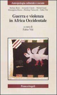 Guerra e violenza in Africa occidentale  - Libro Franco Angeli 2011, Antropologia culturale e sociale | Libraccio.it