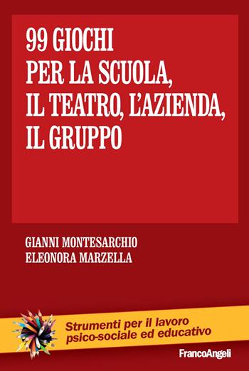 Novantanove giochi. Per la scuola, il teatro, l'azienda... il gruppo - Gianni Montesarchio, Eleonora Marzella - Libro Franco Angeli 2016, Strumenti per il lavoro psico-sociale ed educativo | Libraccio.it