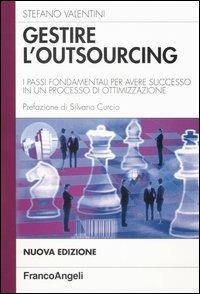 Gestire l'outsourcing. I passi fondamentali per avere successo in un processo di ottimizzazione - Stefano Valentini - Libro Franco Angeli 2004, Azienda moderna | Libraccio.it