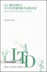 La ricerca in interpretazione. Dagli esordi alla fine degli anni Settanta - Caterina Falbo - Libro Franco Angeli 2004, Lingua, traduzione e didattica | Libraccio.it