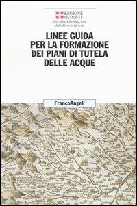 Linee guida per la formazione dei piani di tutela delle acque  - Libro Franco Angeli 2004, Uomo, ambiente, sviluppo | Libraccio.it