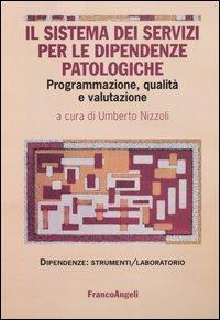 Il sistema dei servizi per le dipendenze patologiche. Programmazione, qualità e valutazione  - Libro Franco Angeli 2004, Dipendenze. Strumenti psicosociali | Libraccio.it