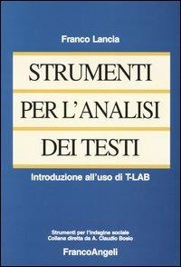 Strumenti per l'analisi dei testi. Introduzione all'uso di T-LAB - Franco Lancia - Libro Franco Angeli 2004, Strumenti per l'indagine sociale | Libraccio.it