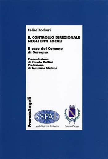 Il controllo direzionale negli enti locali. Il caso del comune di Seregno - Felice Codurri - Libro Franco Angeli 2007, Economia - Ricerche | Libraccio.it