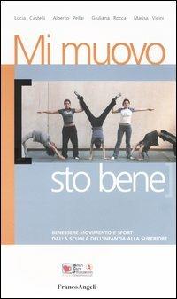 Mi muovo sto bene. Benessere movimento e sport. Dalla scuola dell'infanzia alla superiore - Lucia Castelli, Alberto Pellai, Giuliana Rocca - Libro Franco Angeli 2004, Educare alla salute: strumenti percorsi e ricerche | Libraccio.it