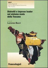 Distretti e imprese leader nel sistema moda della Toscana  - Libro Franco Angeli 2004, Istituto regionale progr. econ. Toscana | Libraccio.it