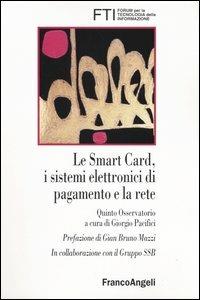 Le smart card, i sistemi elettronici di pagamento e la rete. Quinto osservatorio - Giorgio Pacifici - Libro Franco Angeli 2004, Forum per la tecnol. dell'informaz.- Atti | Libraccio.it