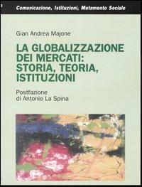 La globalizzazione dei mercati: storia, teoria, istituzioni - Gian Andrea Majone - Libro Franco Angeli 2004, Comunicaz.istituz.mutamento sociale.Testi | Libraccio.it