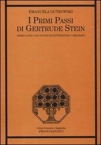 I primi passi di Gertrude Stein. «Three Lives»: uno studio di letteratura comparata - Emanuela Gutkowski - Libro Franco Angeli 2004, Critica letteraria e linguistica | Libraccio.it