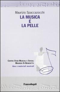 La musica e la pelle - Maurizio Spaccazocchi - Libro Franco Angeli 2010, Idee e materiali musicali | Libraccio.it