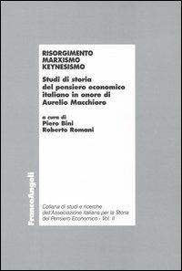 Risorgimento, marxismo, keynesismo. Studi di storia del pensiero economico italiano in onore di Aurelio Macchioro  - Libro Franco Angeli 2004, Economia - Ricerche | Libraccio.it