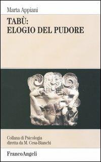 Tabù: elogio del pudore - Marta Appiani - Libro Franco Angeli 2004, Psicologia. Monografie | Libraccio.it