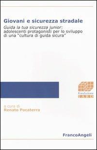 Giovani e sicurezza stradale. Guida la tua sicurezza junior: adolescenti protagonisti per lo sviluppo di una «cultura di guida sicura»  - Libro Franco Angeli 2004, Fondazione Iard-Ricerca sociale | Libraccio.it
