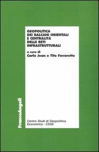 Geopolitica dei Balcani orientali e centralità delle reti infrastrutturali  - Libro Franco Angeli 2004, Centro studi di Geopolitica Economica | Libraccio.it