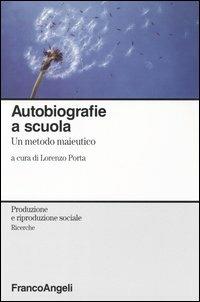 Autobiografie a scuola. Un metodo maieutico  - Libro Franco Angeli 2004, Produzione riproduzione soc.II | Libraccio.it