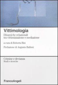 Vittimologia. Dinamiche relazionali tra vittimizzazione e mediazione  - Libro Franco Angeli 2010, Crimine e devianza | Libraccio.it