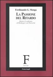 La passione del ritardo. Dentro il confronto di Heidegger con Nietzsche