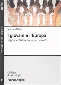 I giovani e l'Europa. Rappresentazioni sociali a confronto - Martina Barro - Libro Franco Angeli 2004, Sociologia | Libraccio.it