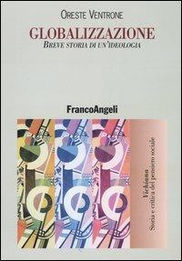 Globalizzazione. Breve storia di un'ideologia - Paola Ventrone - Libro Franco Angeli 2004, Vichiana.Storia e critic. pens. sociale | Libraccio.it