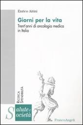 Giorni per la vita. Trent'anni di oncologia medica in Italia