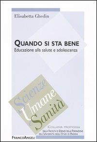 Quando si sta bene. Educazione alla salute e adolescenza - Elisabetta Ghedin - Libro Franco Angeli 2004, Scienze umane e sanità | Libraccio.it