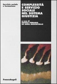 Complessità e servizio sociale nel sistema giustizia  - Libro Franco Angeli 2004, Servizio sociale e formazione | Libraccio.it