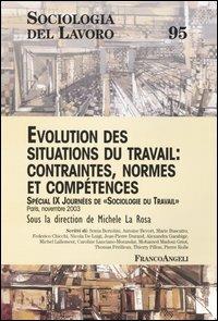 Evolution des situations du travail: contraintes, normes et competences. Special 9ª Journées de Sociologie du Travail  - Libro Franco Angeli 2004, Sociologia del lavoro | Libraccio.it