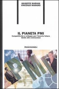 Il pianeta PMI. Competitività & sviluppo per l'incerto futuro «Guida alla conoscenza» - Giuseppe Mariani, Vincenzo Maradei - Libro Franco Angeli 2004, Formazione permanente-Problemi d'oggi | Libraccio.it