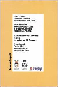 Dinamiche occupazionali e formazione nelle imprese. Il mercato del lavoro nella provincia di Ferrara - Luca Crudeli, Giovanni Guidetti, Massimiliano Mazzanti - Libro Franco Angeli 2004, Economia - Ricerche | Libraccio.it