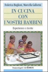 In cucina con i nostri bambini. Esperienze e ricette - Federica Buglioni, Marcella Gallorini - Libro Franco Angeli 2005, Le comete | Libraccio.it