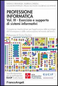 Professione informatica. Vol. 3: Esercizio e supporto di sistemi informativi. Competenze interdisciplinari per l'applicazione delle tecnologie dell'informazione e della comunicazione....  - Libro Franco Angeli 2005, Quaderni di informatica | Libraccio.it