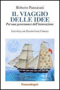 Il viaggio delle idee: per una governance dell'innovazione - Roberto Panzarani, Massimiliano Cannata - Libro Franco Angeli 2006, La società industriale e postind.-Saggi | Libraccio.it