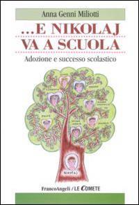 ... E Nikolaj va a scuola. Adozione e successo scolastico - Anna Genni Miliotti - Libro Franco Angeli 2015, Le comete | Libraccio.it
