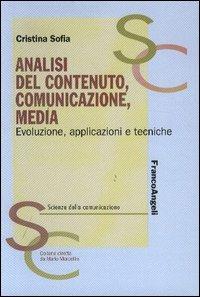Analisi del contenuto, comunicazione, media. Evoluzione, applicazioni e tecniche - Cristina Sofia - Libro Franco Angeli 2005, Scienze della comunicazione. Ricerche | Libraccio.it