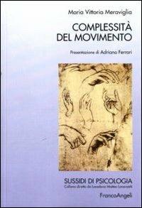 Complessità del movimento - M. Vittoria Meraviglia - Libro Franco Angeli 2011, Sussidi di psicologia | Libraccio.it