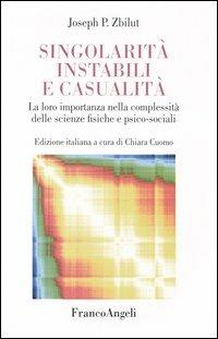 Singolarità instabili e casualità. La loro importanza nella complessità delle scienze fisiche e psico-sociali - Joseph P. Zbilut - Libro Franco Angeli 2004, La società. Saggi | Libraccio.it